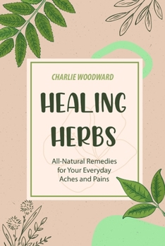 Paperback Healing Herbs: All-Natural Remedies for Your Everyday Aches and Pains Book