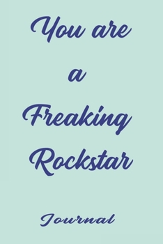 You are a Freaking Rockstar ;;best gift Birthday/Valentine's Day/Anniversary for friendS , FAMILY. Notebook , Journal to Write Funny Ideas for your ... 120 pages, 6x9 , soft Cover , matte finish