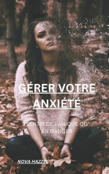 Paperback Gérer Votre Anxiété: Sentir de Panique Ou En Danger [French] Book