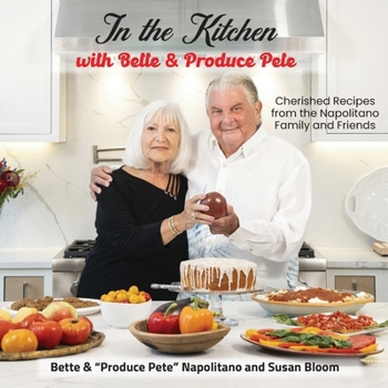 Paperback In the Kitchen with Bette & Produce Pete: A cookbook featuring treasured memories and beloved recipes from the Napolitano family and friends Book