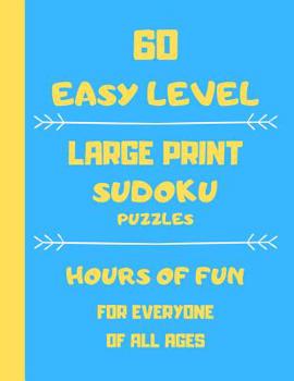 Paperback 60 Easy Level Large Print Sudoku Puzzles Hours Of Fun For Everyone Of All Ages: 60 Large print games one puzzle per page Book