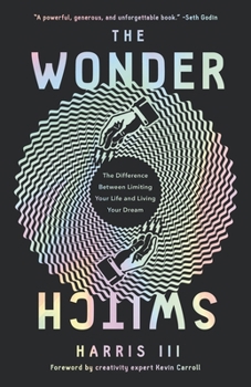 Hardcover The Wonder Switch: The Difference Between Limiting Your Life and Living Your Dream Book
