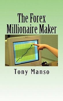 Paperback The Forex Millionaire Maker: How to grow your $500 forex account into $1000000 in as little as 3 years Book