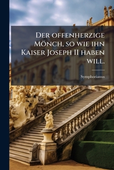 Paperback Der offenherzige Mönch, so wie ihn Kaiser Joseph II haben will. [German] Book