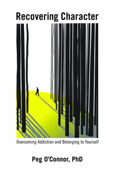Paperback Recovering Character: Overcoming Addiction and Belonging to Yourself Book
