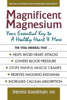 Paperback Magnificent Magnesium: Your Essential Key to a Healthy Heart & More Book