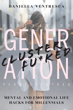 Paperback Generation Clusterfu*ked: Mental and Emotional Life Hacks for Millennials Book
