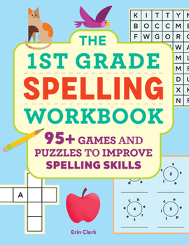 Paperback The 1st Grade Spelling Workbook: 95+ Games and Puzzles to Improve Spelling Skills Book