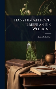 Hardcover Hans Himmelhoch. Briefe an ein Weltkind [German] Book