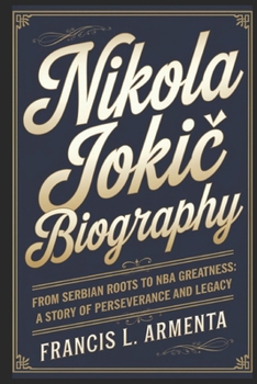 Paperback Nikola Jokic Biography: From Serbian Roots to NBA Greatness: A Story of Perseverance and Legacy Book