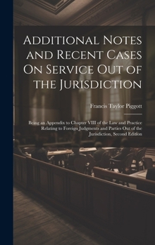 Hardcover Additional Notes and Recent Cases On Service Out of the Jurisdiction: Being an Appendix to Chapter VIII of the Law and Practice Relating to Foreign Ju Book