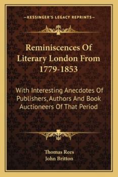 Paperback Reminiscences Of Literary London From 1779-1853: With Interesting Anecdotes Of Publishers, Authors And Book Auctioneers Of That Period Book