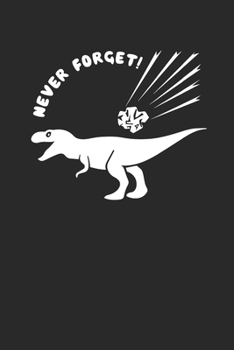 Paperback Never Forget Dinosaurs 120 Page Notebook Lined Journal Cute Funny Dino Meteor Journal Book