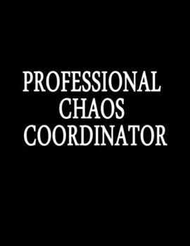 Paperback Professional Chaos Coordinator: Notebook Journal (8.5 x 11 Large) Lined notebook Book