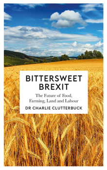 Paperback Bittersweet Brexit: The Future of Food, Farming, Land and Labour Book