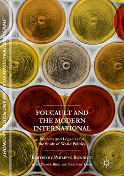 Foucault and the Modern International: Silences and Legacies for the Study of World Politics (The Sciences Po Series in International Relations and Political Economy)