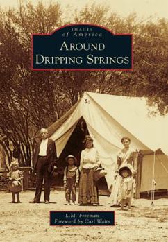 Around Dripping Springs (Images of America: Texas) - Book  of the Images of America: Texas