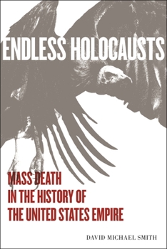 Hardcover Endless Holocausts: Mass Death in the History of the United States Empire Book