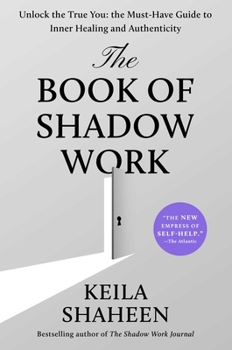 Hardcover The Book of Shadow Work: Unlock the True You: The Must-Have Guide to Inner Healing and Authenticity Book