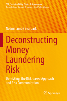 Paperback Deconstructing Money Laundering Risk: De-Risking, the Risk-Based Approach and Risk Communication Book