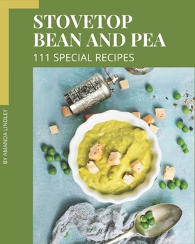 Paperback 111 Special Stovetop Bean and Pea Recipes: An Inspiring Stovetop Bean and Pea Cookbook for You Book