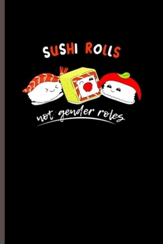 Paperback Sushi rolls not gender roles: Cool Animated Sayings Design Blank Journal For Sushi Lover occasional Gift (6"x9") Lined Notebook to write in Book