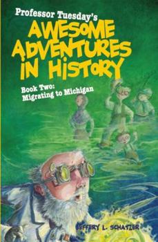 Hardcover Professor Tuesday's Awesome Adventures in History, Book Two: Migrating to Michigan Book