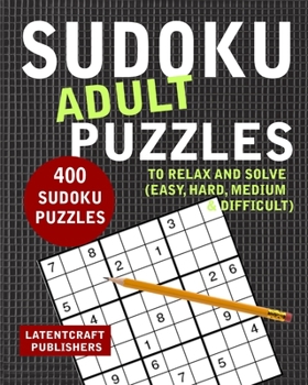 Paperback Sudoku Adult Puzzles: 400 Sudoku Puzzles To Relax And Solve (Easy, Hard, Medium & Difficult) Book