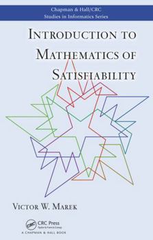 Hardcover Introduction to Mathematics of Satisfiability (Chapman & Hall/CRC Studies in Informatics Series) Book