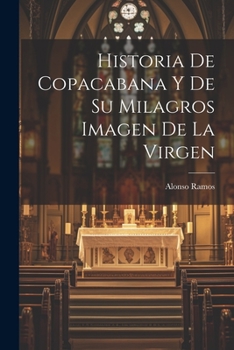 Paperback Historia De Copacabana Y De Su Milagros Imagen De La Virgen [Spanish] Book