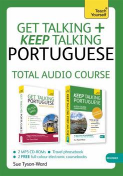 Get Talking and Keep Talking Portuguese Total Audio Course: The essential short course for speaking and understanding with confidence