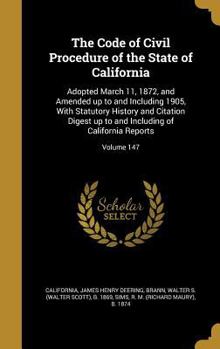 Hardcover The Code of Civil Procedure of the State of California: Adopted March 11, 1872, and Amended Up to and Including 1905, with Statutory History and Citat Book