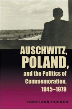 Paperback Auschwitz, Poland, and the Politics of Commemoration, 1945-1979 Book