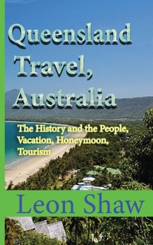 Paperback Queensland Travel, Australia: The History and the People, Vacation, Honeymoon, Tourism Book