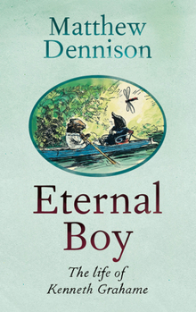 Hardcover Eternal Boy: The Life of Kenneth Grahame Book