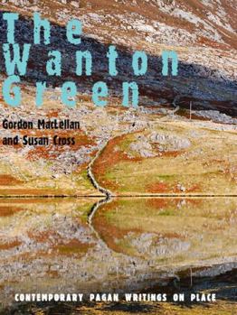 Paperback The Wanton Green: Contemporary Pagan Writings on Place Book