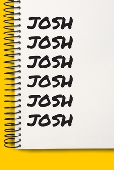 Name josh A beautiful personalized: Lined Notebook / Journal Gift, 120 Pages, 6 x 9 inches , NoteBook Gift For josh , Personal Diary, josh , ... Diary to Write, work, or home!, Soft Cover, M