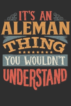 It's An Aleman Thing You Wouldn't Understand: Want To Create An Emotional Moment For A Aleman Family Member ? Show The Aleman's You Care With This ... Surname Planner Calendar Notebook Journal