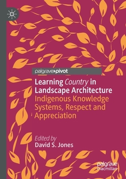 Paperback Learning Country in Landscape Architecture: Indigenous Knowledge Systems, Respect and Appreciation Book