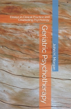 Paperback Geriatric Psychotherapy: Essays in Clinical Practice and Counseling Psychology Book