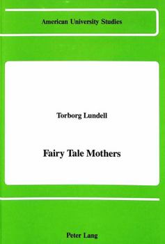Fairy Tale Mothers (American University Studies; Series I : Germanic Languages and Literature, Vol 82)