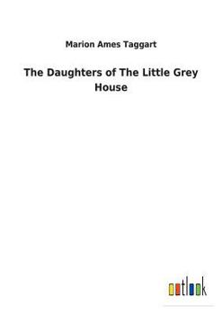 The Daughters of the Little Grey House - Book #2 of the Little Grey House