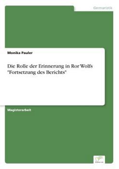 Paperback Die Rolle der Erinnerung in Ror Wolfs "Fortsetzung des Berichts" [German] Book