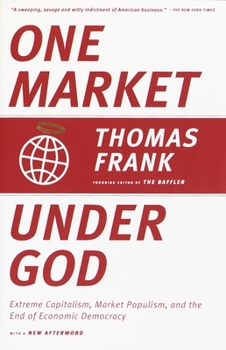 Paperback One Market Under God: Extreme Capitalism, Market Populism, and the End of Economic Democracy Book