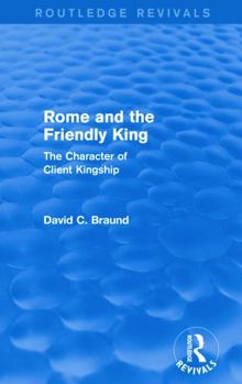 Paperback Rome and the Friendly King (Routledge Revivals): The Character of Client Kingship Book