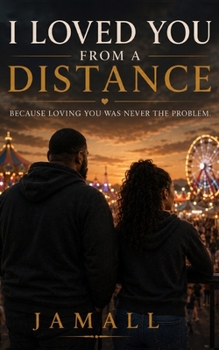 I Loved You From a Distance: Because Loving You Was Never the Problem