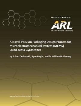 Paperback A Novel Vacuum Packaging Design Process for Microelectromechanical System (MEMS) Quad- Mass Gyroscopes Book