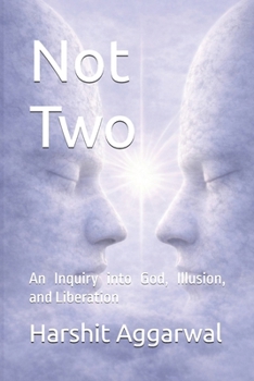 Not Two: An Inquiry into God, Illusion, and Liberation