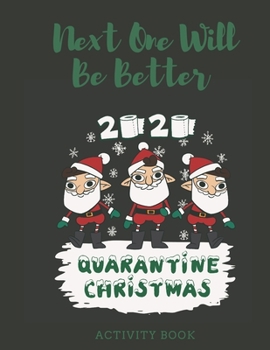 Paperback Next One Will Be Better 2020 Quarantine Christmas: A Funny And Cute Quarantine Christmas adult activity book, Includes coloring pages, word searches S Book