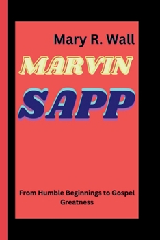 Paperback Marvin Sapp: From Humble Beginnings to Gospel Greatness Book